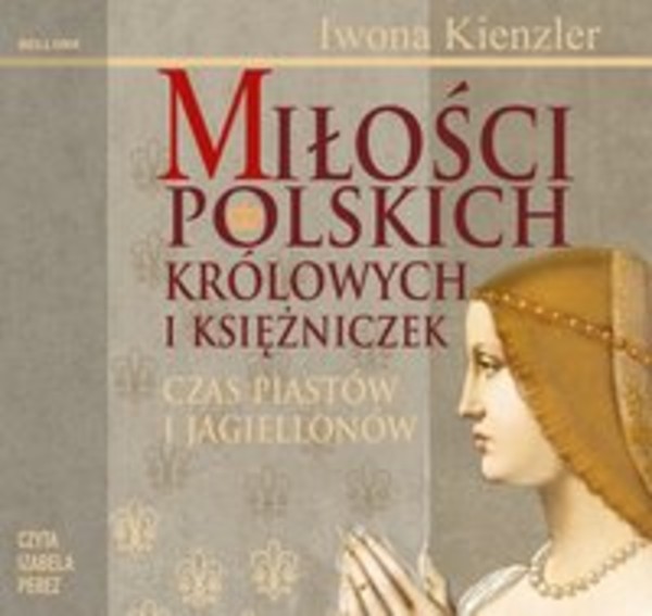 Miłości Polskich Królowych i Księżniczek. Czas Piastów i Jagiellonów - Audiobook mp3