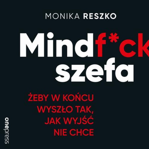 Mindf*ck szefa. Żeby w końcu wyszło tak, jak wyjść nie chce - Audiobook mp3