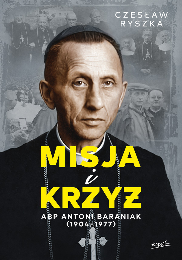 Misja i krzyż Abp Antoni Baraniak (1904-1977)