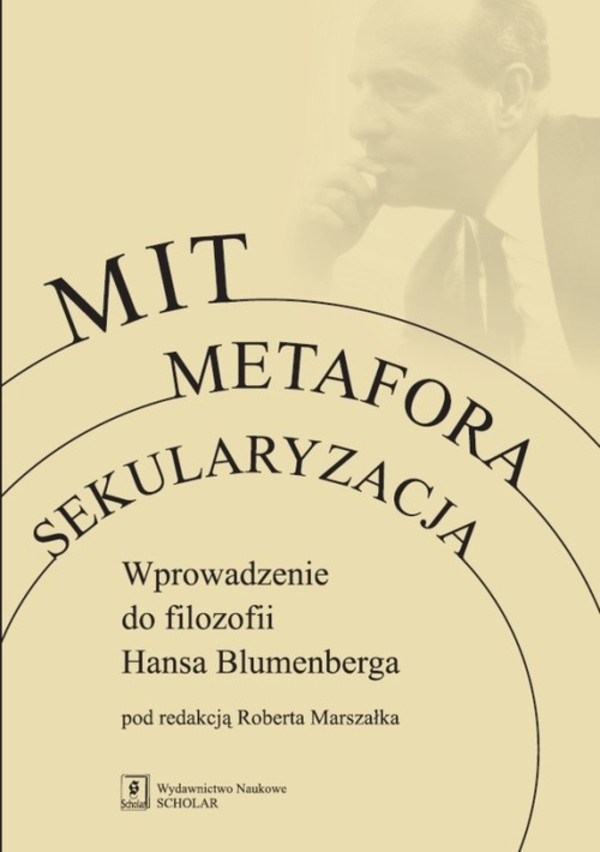 Mit Metafora Sekularyzacja Wprowadzenie do filozofii Hansa Blumenberga