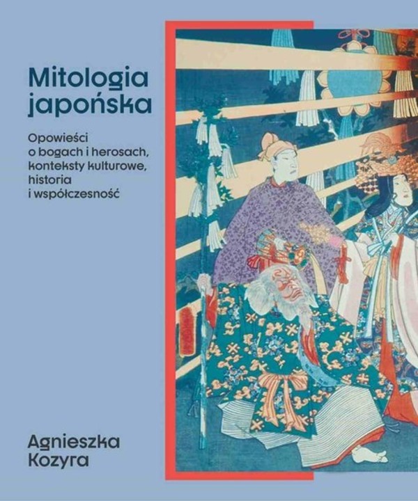 Mitologia japońska Opowieści o bogach i herosach, konteksty kulturowe, historia i współczesność