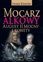 Okładka:Mocarz alkowy August II Mocny i kobiety 