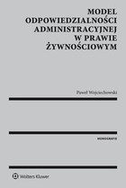 Model odpowiedzialności administracyjnej w prawie żywnościowym - pdf