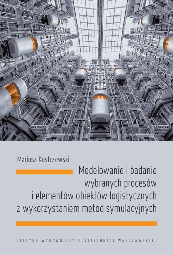 Modelowanie i badanie wybranych procesów i elementów obiektów logistycznych z wykorzystaniem metod symulacyjnych - pdf