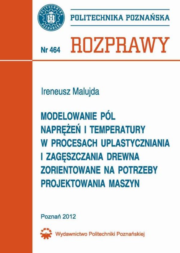 Modelowanie pól naprężeń i temperatury w procesach uplastyczniania i zagęszczania drewna zorientowane na potrzeby projektowania maszyn - pdf