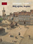 Mój ojciec kupiec - mobi, epub Opowieści i wspomnienia z dziewiętnastowiecznego Gdańska