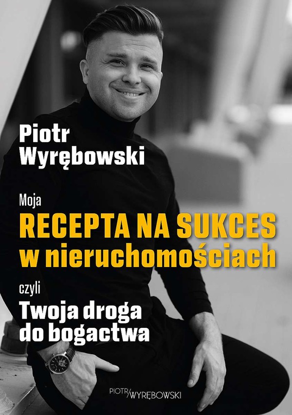 Moja recepta na sukces w nieruchomościach czyli twoja droga do bogactwa