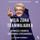 Moja żona tramwajarka - Audiobook mp3 Opowieść o Henryce Krzywonos-Strycharskiej