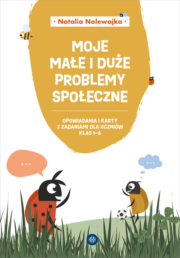 Moje małe i duże problemy społeczne opowiadania i karty pracy dla uczniów klas 1 6