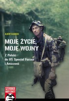 Moje życie, moje wojny - pdf Z Polski do US Special Forces i Amazonii