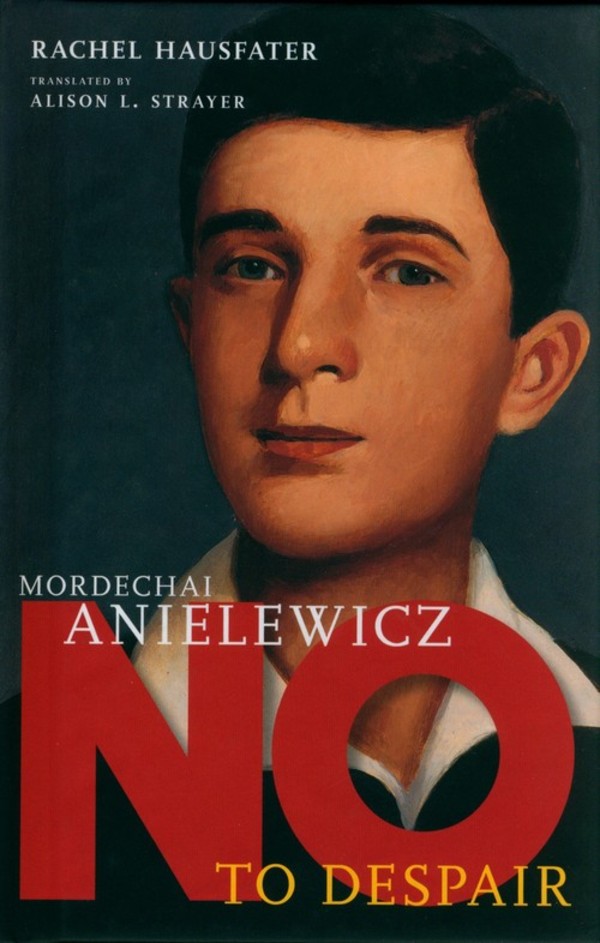 Mordechai Anielewicz No to Despair