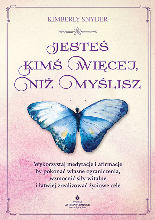 Możesz więcej, niż sobie wyobrażasz Wykorzystaj medytacje i afirmację, by pokonać własne ograniczenia, wzmocnić siły witalne i łatwiej zrealizować życiowe cele