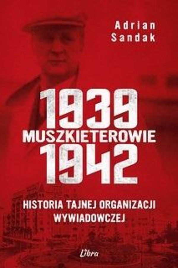 Muszkieterowie 1939-1942 Historia tajnej organizacji wywiadowczej