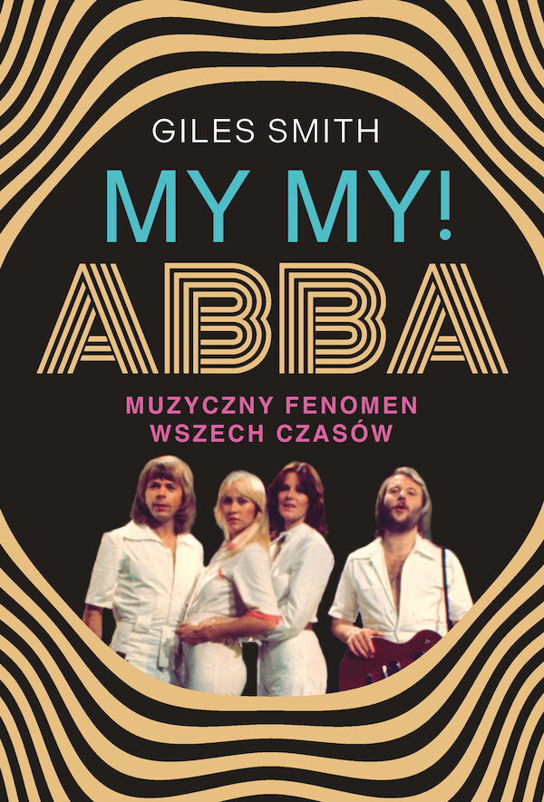 MY MY! ABBA Muzyczny fenomen wszech czasów