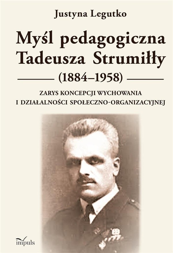 Myśl pedagogiczna Tadeusza Strumiłły (1884-1958). Zarys koncepcji wychowania i działalności społeczno-organizacyjnej