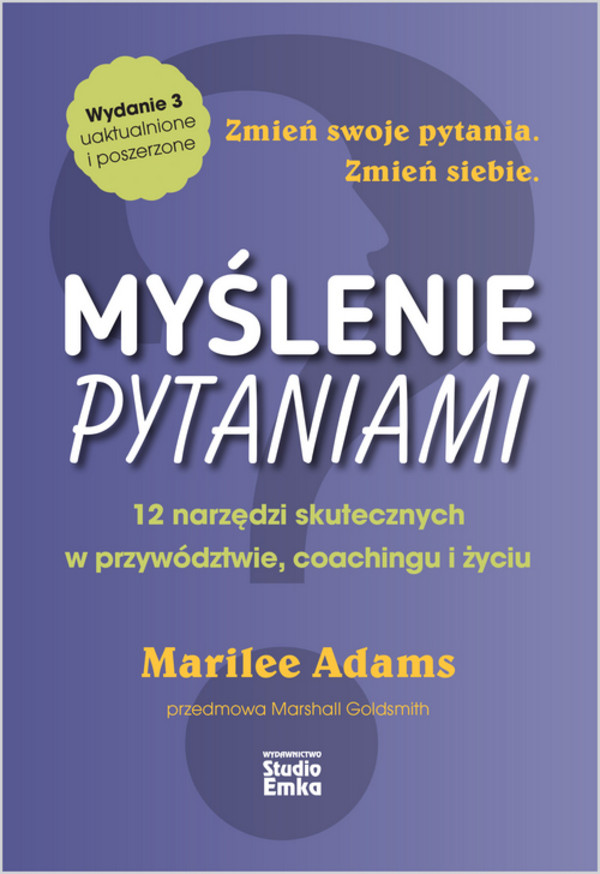 Myślenie pytaniami Zmień swoje pytania. Zmień siebie