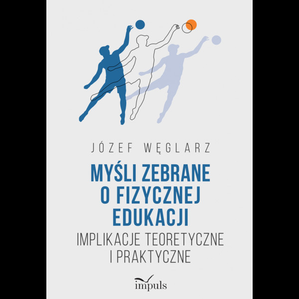 Myśli zebrane o fizycznej edukacji implikacje teoretyczne i praktyczne