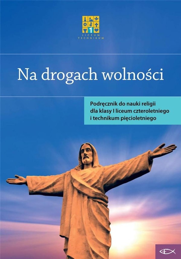 Na drogach wolności. Podręcznik do religii dla klasy pierwszej.