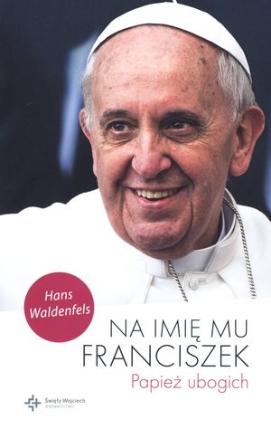 Na imię mu Franciszek Papież ubogich