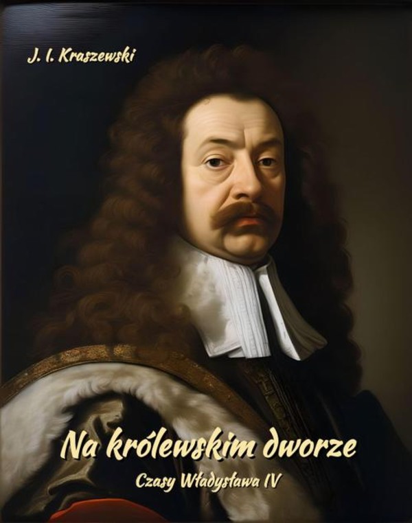 Na królewskim dworze. Czasy Władysława IV - mobi, epub