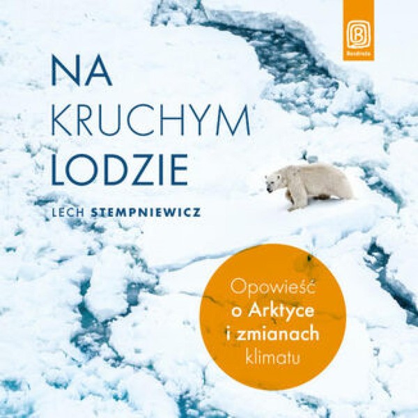 Na kruchym lodzie. - Audiobook mp3 Opowieść o Arktyce i zmianach klimatu