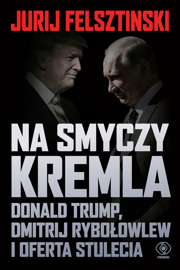 Na smyczy Kremla Donald Trump, Dmitrij Rybołowlew i oferta stulecia