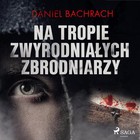 Na tropie zwyrodniałych zbrodniarzy - Audiobook mp3