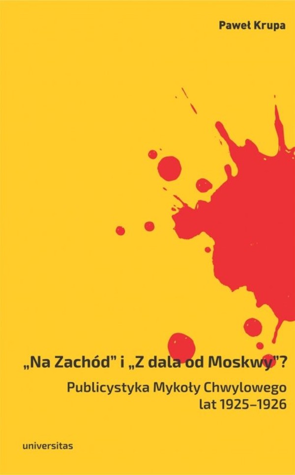 Na Zachód i Z dala od Moskwy Publicystyka Mykoły Chwylowego lat 1925-1926