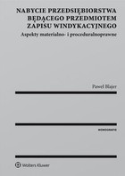 Nabycie przedsiębiorstwa będącego przedmiotem zapisu windykacyjnego. Aspekty materialno- i proceduralnoprawne - epub, pdf Aspekty materialno- i proceduralnoprawne