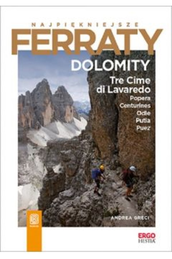 Najpiękniejsze Ferraty Dolomity Tre Cime di Lavaredo, Popera, Conturines, Odle, Putia, Puez
