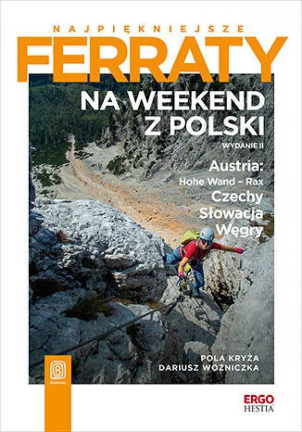 Najpiękniejsze ferraty. Na weekend z Polski. Austria: Hohe Wand - Rax, Czechy, Słowacja, Węgry. Wydanie 2 - pdf