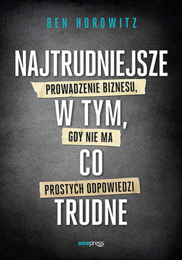 Najtrudniejsze w tym, co trudne. Prowadzenie biznesu, gdy nie ma prostych odpowiedzi - mobi, epub, pdf