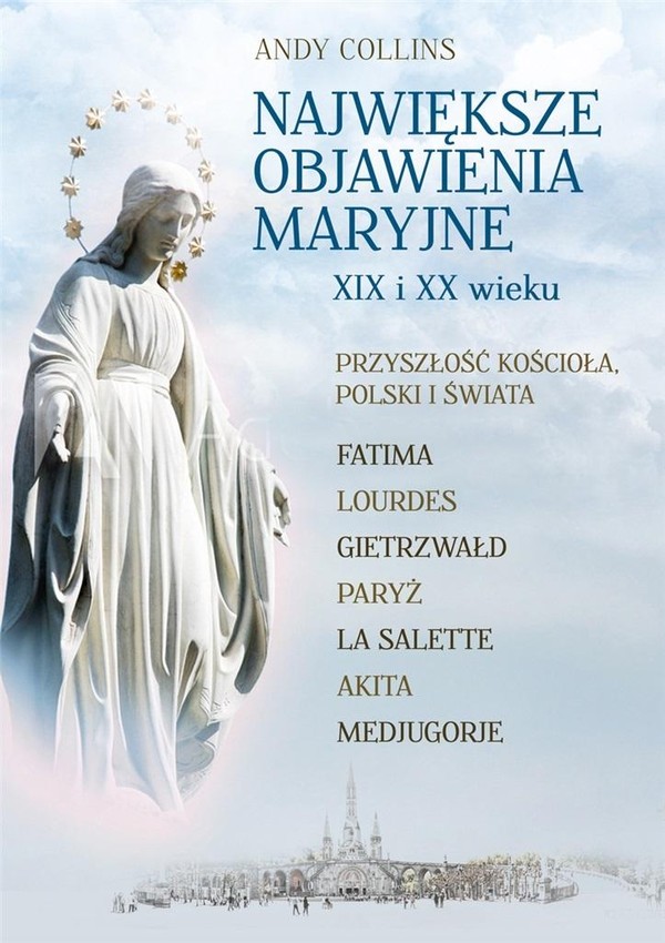 Największe Objawienia Maryjne XIX i XX wieku Przyszłość Kościoła, Polski i świata