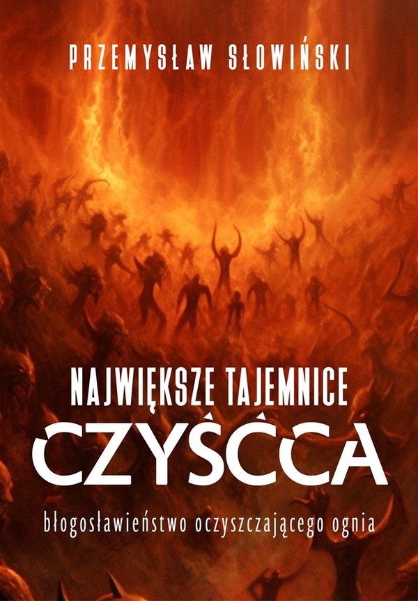 Największe tajemnice czyśća Błogosławieństwo oczyszczającego ognia