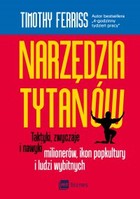 Narzędzia Tytanów. Taktyki, zwyczaje i nawyki milionerów, ikon popkultury i ludzi wybitnych - mobi, epub