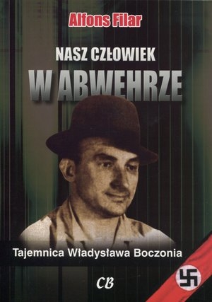 Nasz człowiek w Abwehrze Tajemnica Władysława Boczonia