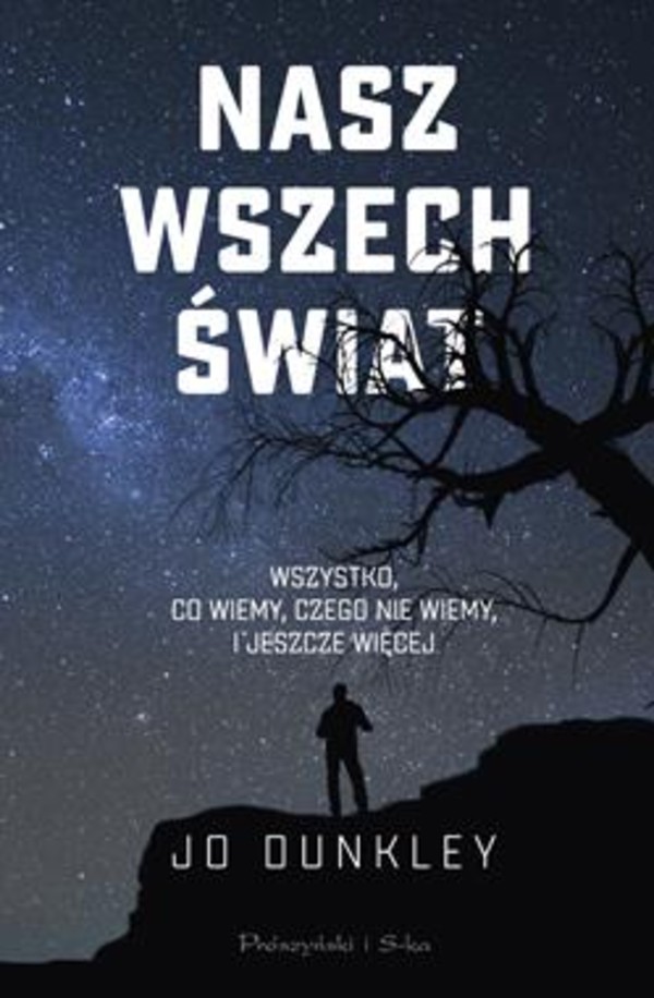 Nasz Wszechświat Wszystko, co wiemy, czego nie wiemy, i jeszcze więcej