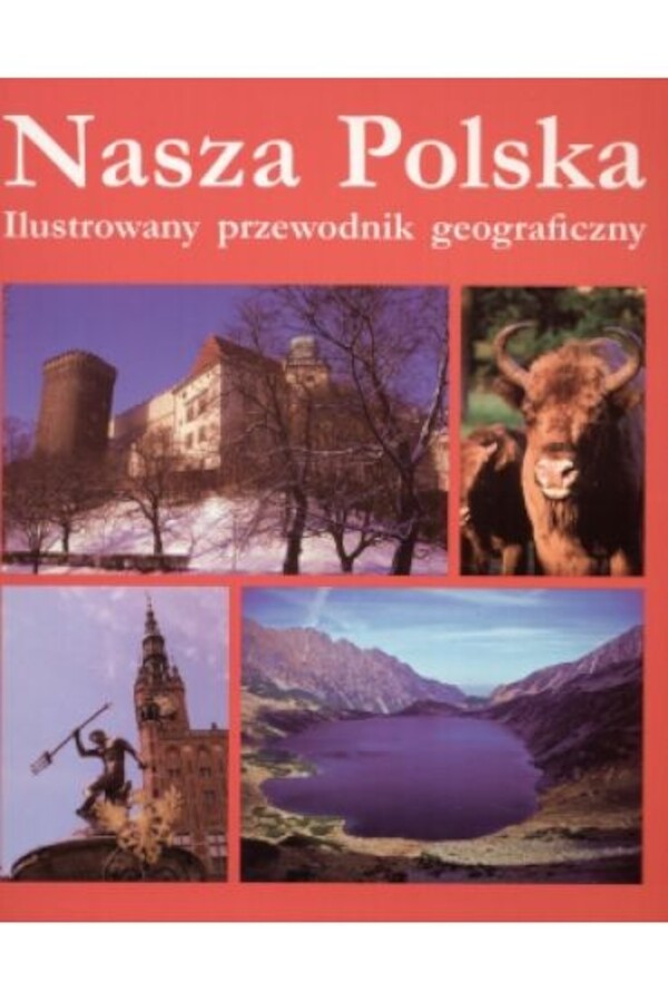 Nasza Polska. Ilustrowany przewodnik geograficzny