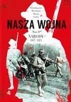 Nasza wojna Tom 2 Narody 1917-1923