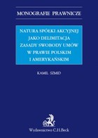 Okładka:Natura spółki akcyjnej jako delimitacja zasady swobody umów w prawie polskim i amerykańskim 