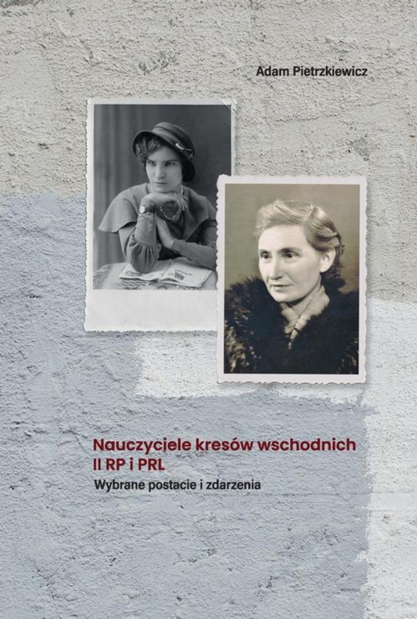 Nauczyciele kresów wschodnich II RP i PRL. Wybrane postacie i zdarzenia - pdf