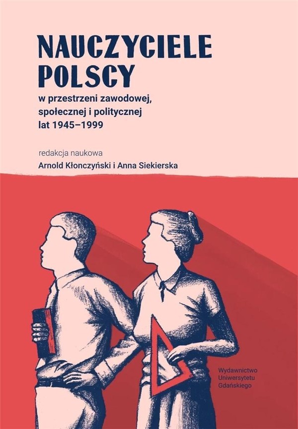 Nauczyciele polscy w przestrzeni zawodowej, społecznej i politycznej w latach 1945-1999