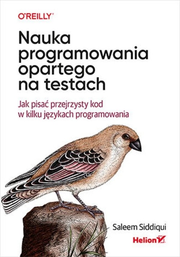 Nauka programowania opartego na testach Jak pisać przejrzysty kod w kilku językach programowania