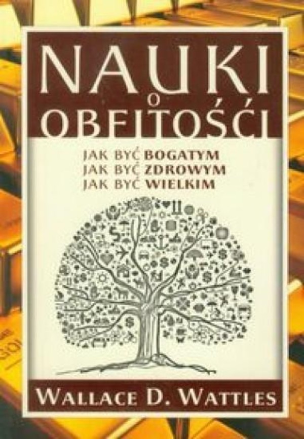 Nauki o Obfitości Jak być bogatym Jak być zdrowym Jak być wielkim