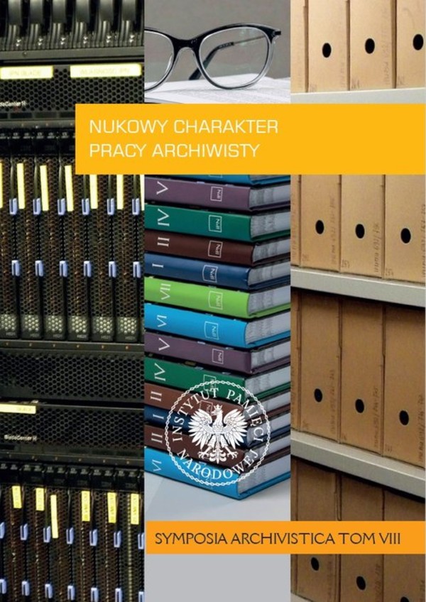 Naukowy charakter pracy archiwisty ?Symposia Archivistica? Tom 8