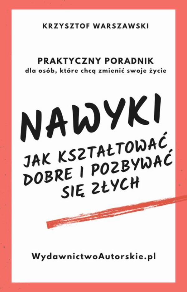 Nawyki. Jak kształtować dobre i pozbywać się złych. Praktyczny poradnik dla osób, które chcą zmienić swoje życie - mobi, epub, pdf