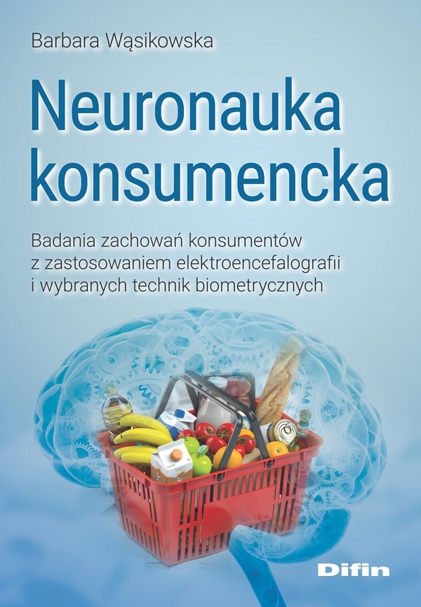 Neuronauka konsumencka Badania zachowań konsumentów z zastosowaniem elektroencefalografii i wybranych technik biometrycznyc