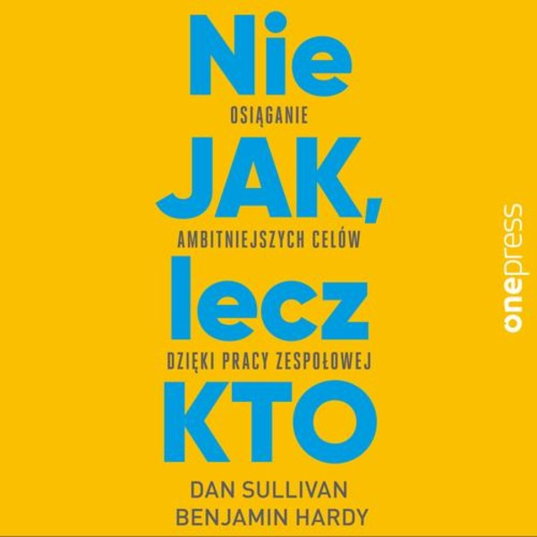 Nie JAK, lecz KTO. - Audiobook mp3 Osiąganie ambitniejszych celów dzięki pracy zespołowej