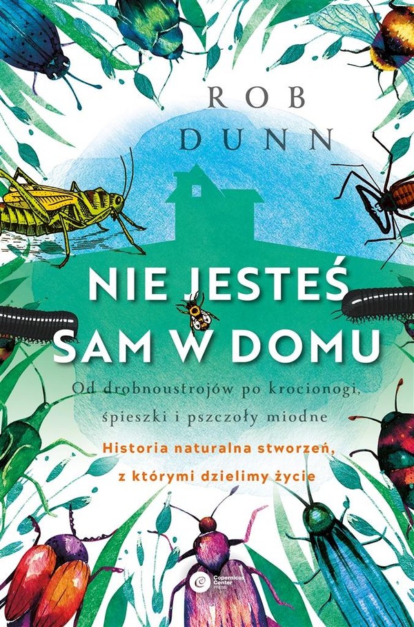 Nie jesteś sam w domu Historia naturalna stworzeń, z którymi dzielimy życie