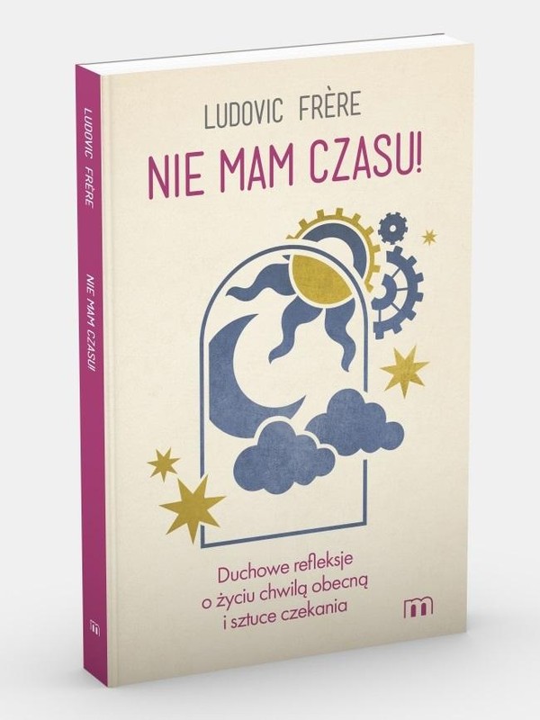 Nie mam czasu! Duchowe refleksje o życiu chwilą obecną i sztuce czekania